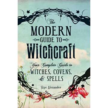 The Modern Guide to Witchcraft: Your Complete Guide to Witches, Covens, and Spells (Modern Witchcraf...