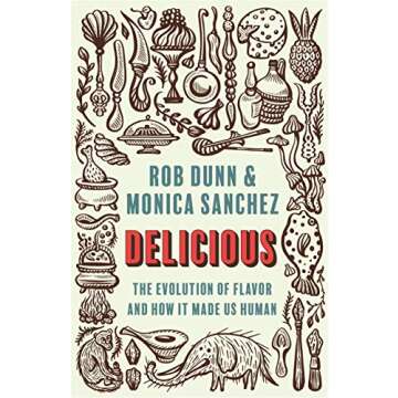 Delicious: The Evolution of Flavor and How It Made Us Human