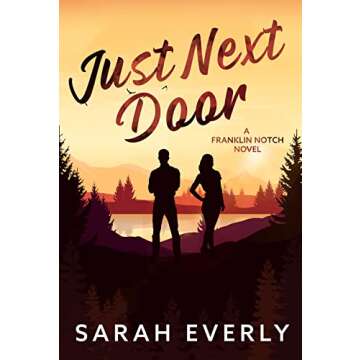 Just Next Door: A Grumpy-Sunshine Small Town Romance (Franklin Notch Book 1)