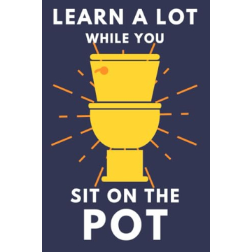 Learn A Lot While You Sit On The Pot: Funny Bathroom Trivia Book For Adults & Older Teens (THINGS TO...