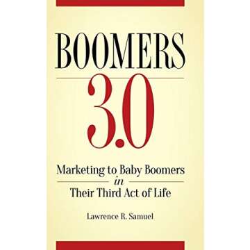 Boomers 3.0: Marketing to Baby Boomers in Their Third Act of Life
