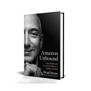 Amazon Unbound: Jeff Bezos and the Invention of a Global Empire