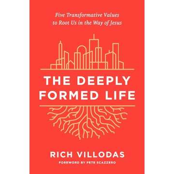 The Deeply Formed Life: Five Transformative Values to Root Us in the Way of Jesus