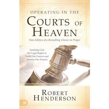 Operating in the Courts of Heaven: Revised Edition for Effective Prayer