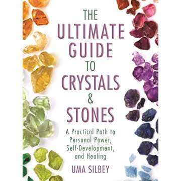 The Ultimate Guide to Crystals & Stones: A Practical Path to Personal Power, Self-Development, and H...