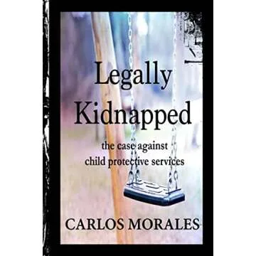 Legally Kidnapped: The Case Against Child Protective Services