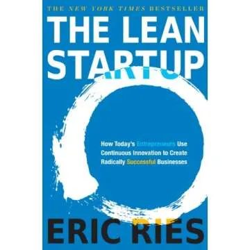 The Lean Startup: How Today's Entrepreneurs Use Continuous Innovation to Create Radically Successful...