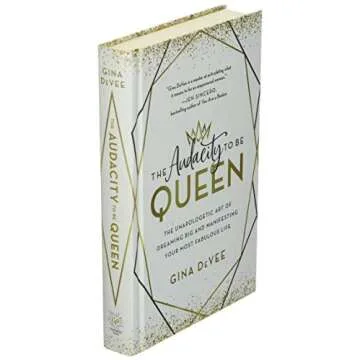 The Audacity to Be Queen: The Unapologetic Art of Dreaming Big and Manifesting Your Most Fabulous Life