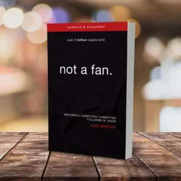 Not a Fan Updated and Expanded: Becoming a Completely Committed Follower of Jesus