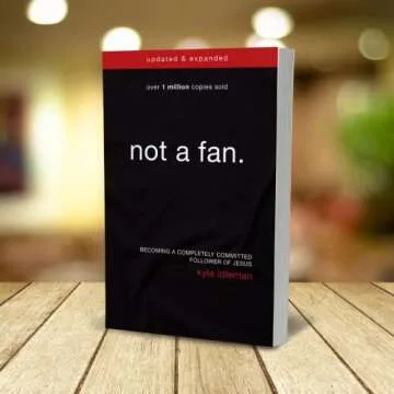 Not a Fan Updated and Expanded: Becoming a Completely Committed Follower of Jesus