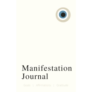 MANIFESTATION JOURNAL Notebook: Goals, Affirmations, Journaling, Gratitude, Evil Eye | 5.5 x 8.5 Inc...
