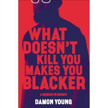 What Doesn't Kill You Makes You Blacker: A Memoir in Essays