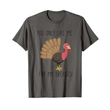 Funny Thanksgiving - You Only Like Me for My Breasts T-Shirt