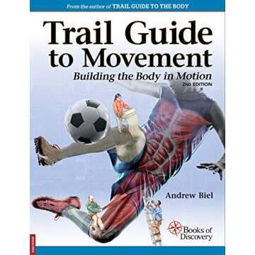 Trail Guide to Movement: Your Ultimate Resource to Understanding Kinesiology and Physiology