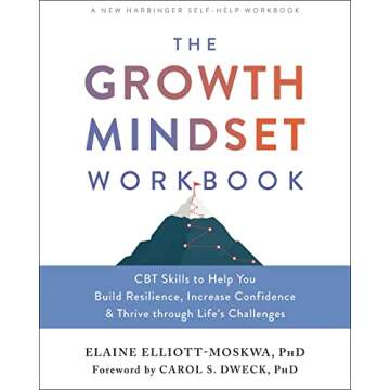The Growth Mindset Workbook: CBT Skills to Help You Build Resilience, Increase Confidence, and Thriv...