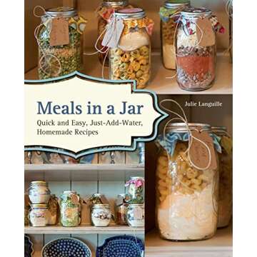 Meals in a Jar: Quick and Easy, Just-Add-Water, Homemade Recipes