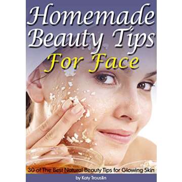 Homemade Beauty Tips For Face: 30 of The Best Natural Beauty Tips for Glowing Skin
