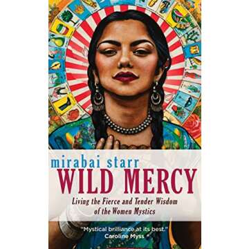 Wild Mercy: Living the Fierce and Tender Wisdom of the Women Mystics