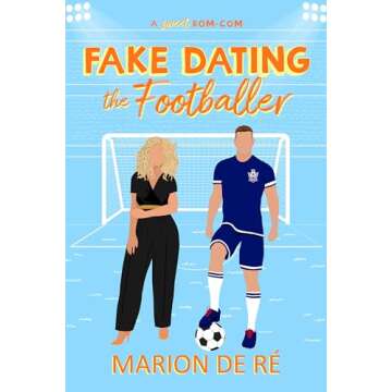 Fake Dating the Footballer: An Adorable Soccer Romcom for Love