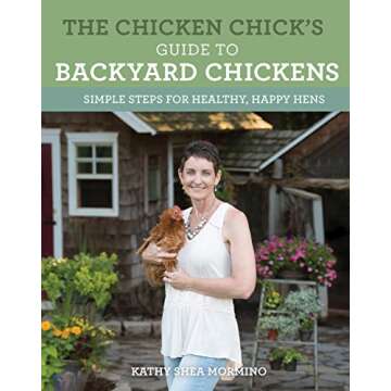 The Chicken Chick's Guide to Backyard Chickens: Simple Steps for Healthy, Happy Hens