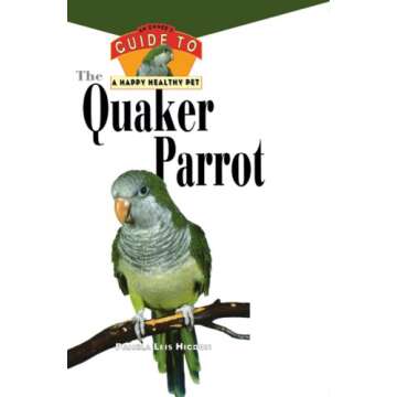 The Quaker Parrot: An Owner's Guide to a Happy Healthy Pet