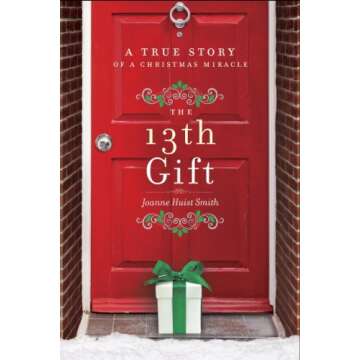The 13th Gift: A True Story of a Christmas Miracle