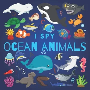 I Spy Ocean Animals: A Fun Guessing Game Picture Book for Kids Ages 2-5, Toddlers and Kindergartners...