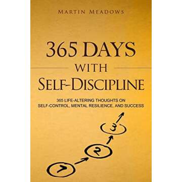 365 Days With Self-Discipline: 365 Life-Altering Thoughts on Self-Control, Mental Resilience, and Su...
