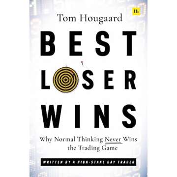 Best Loser Wins: Why Normal Thinking Never Wins the Trading Game – written by a high-stake day trader