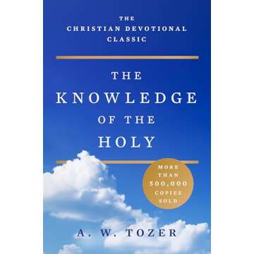 The Knowledge of the Holy: The Attributes of God: Their Meaning in the Christian Life