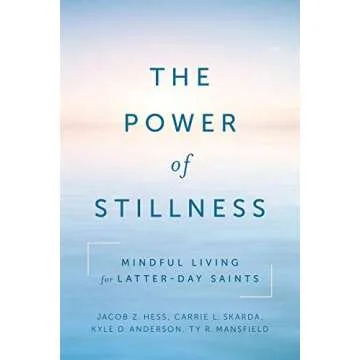 The Power of Stillness: Mindful Living for Latter-day Saints