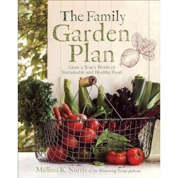 The Family Garden Plan: Grow a Year's Worth of Sustainable and Healthy Food