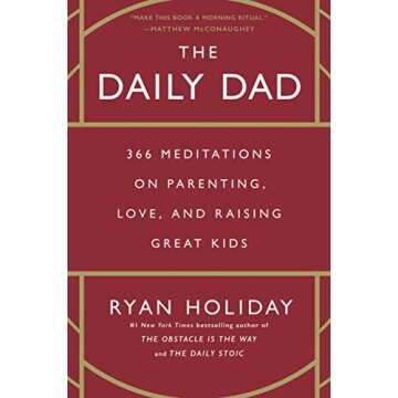 The Daily Dad: 366 Meditations on Parenting, Love, and Raising Great Kids