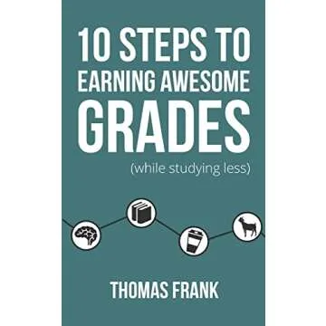 10 Steps to Earning Awesome Grades (While Studying Less) - Your Ultimate Guide for Academic Success