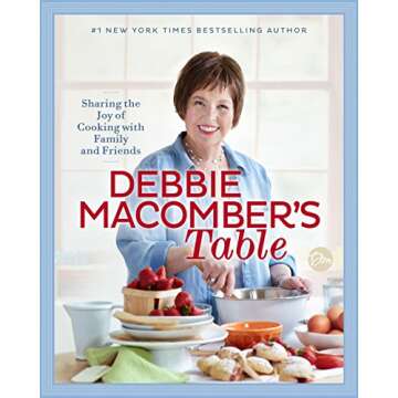 Debbie Macomber's Table: Sharing the Joy of Cooking with Family and Friends: A Cookbook