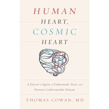 Human Heart, Cosmic Heart: A Doctor's Quest to Understand, Treat, and Prevent Cardiovascular Disease