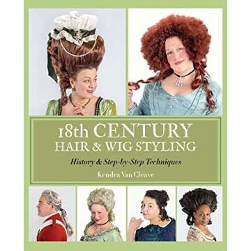18th Century Hair & Wig Styling: History & Step-by-Step Techniques by Kendra Van Cleave (2014-08-01)