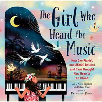 The Girl Who Heard the Music: How One Pianist and 85,000 Bottles and Cans Brought New Hope to an Isl...