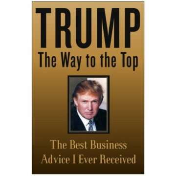 Trump: The Way to the Top - Business Advice for Success