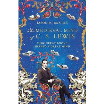 The Medieval Mind of C. S. Lewis: How Great Books Shaped a Great Mind