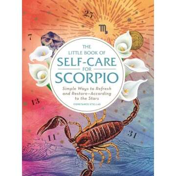 The Little Book of Self-Care for Scorpio: Simple Ways to Refresh and Restore―According to the Star...