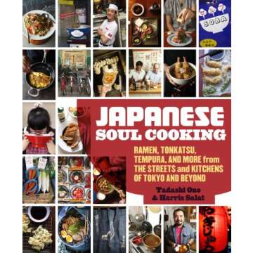 Japanese Soul Cooking: Ramen, Tonkatsu, Tempura, and More from the Streets and Kitchens of Tokyo and...