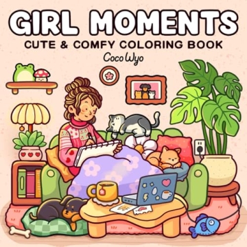Girl Moments: Coloring Book for Adults and Teens Featuring Cute Cozy Daily Activities for Relaxation...