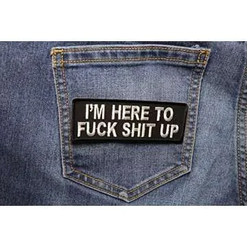 I'm Here to Fuck Shit Up Patch - Funny Embroidered Patch