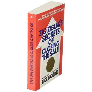 Zig Ziglar's Secrets of Closing the Sale: For Anyone Who Must Get Others to Say Yes!