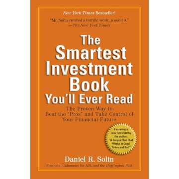 The Smartest Investment Book You'll Ever Read: The Proven Way to Beat the "Pros" and Take Control of...