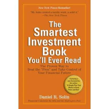 The Smartest Investment Book You'll Ever Read: The Proven Way to Beat the "Pros" and Take Control of...