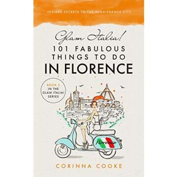 Glam Italia! 101 Insider Secrets To Experience Florence's Best