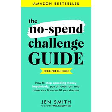 The No-Spend Challenge Guide: How to Stop Spending Money Impulsively, Pay off Debt Fast, & Make Your...
