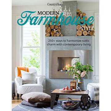 Modern Farmhouse Style: 250+ Ways to Harmonize Rustic Charm with Contemporary Living